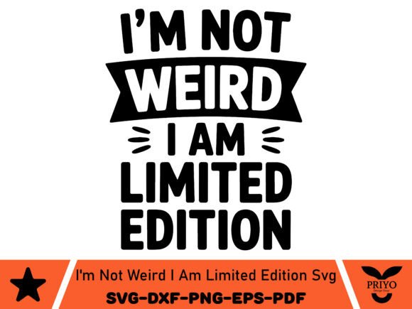 I’m Not Weird—I Am Limited Edition SVG