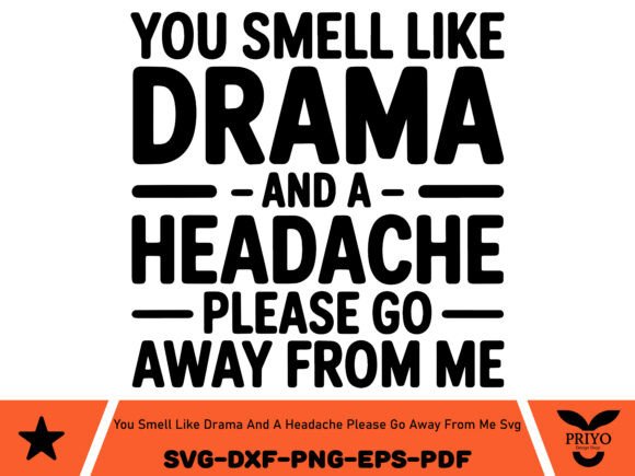 You Smell Like Drama and a Headache SVG